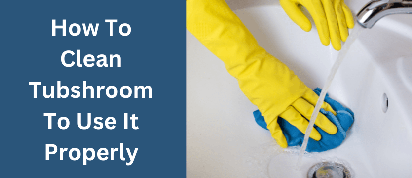 How To Clean Tubshroom To Use It Properly