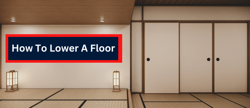 6 Steps – How To Lower A Floor