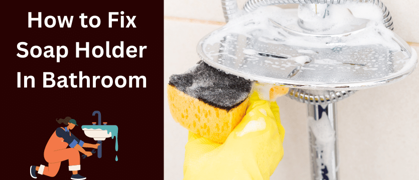 How to Fix Soap Holder In Bathroom