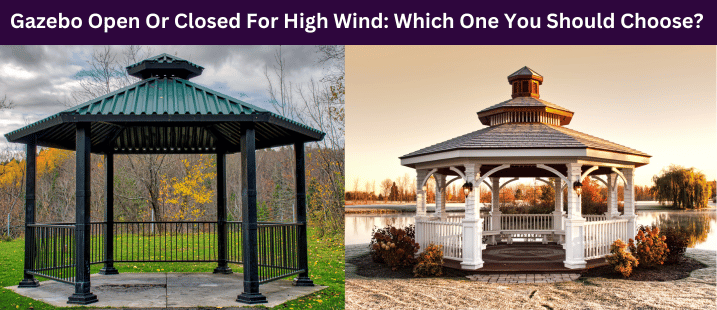 Gazebo Open Or Closed For High Wind
