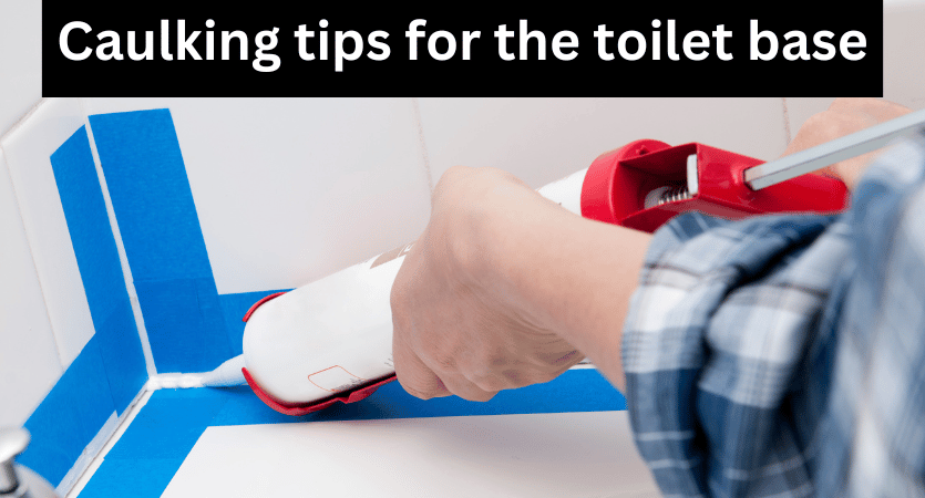 Caulking tips for the toilet base