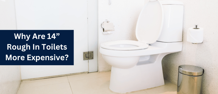 Why Are 14” Rough In Toilets More Expensive, And Should You Get One?