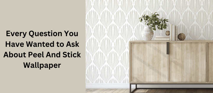 Every Question You Have Wanted to Ask About Peel And Stick Wallpaper