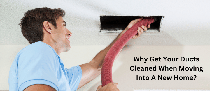 Why Get Your Ducts Cleaned When Moving Into A New Home?