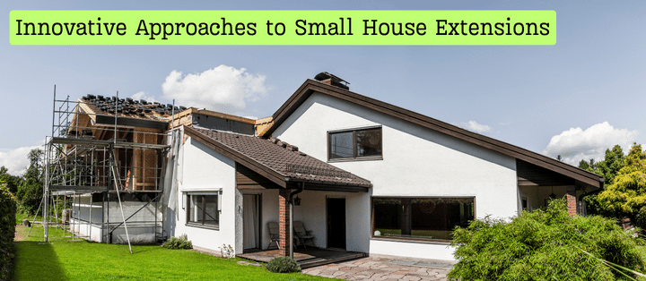 Maximizing Space: Innovative Approaches to Small House Extensions